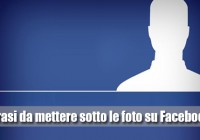 Frasi Da Mettere Sotto Le Foto Su Facebook